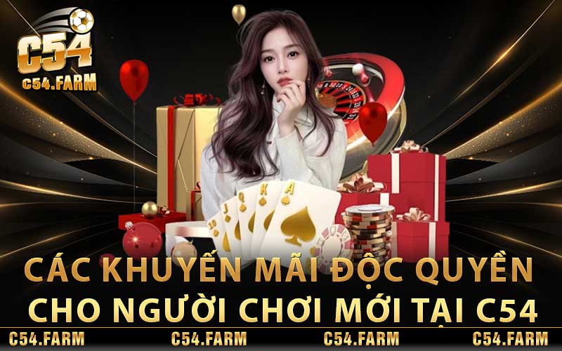 Các khuyến mãi độc quyền cho người chơi mới tại C54