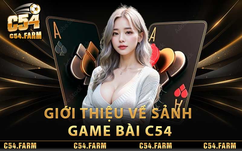 Giới Thiệu Về Sảnh Game Bài C54