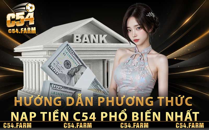 Hướng dẫn phương thức nạp tiền C54 phổ biến nhất