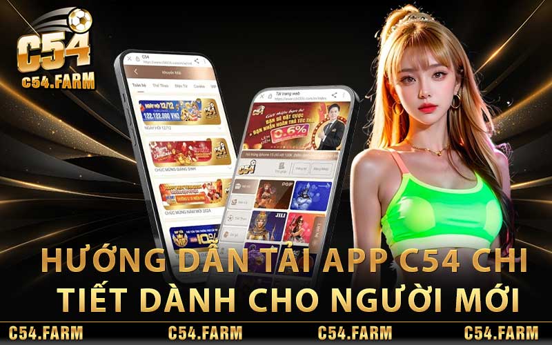 Hướng dẫn tải app C54 chi tiết dành cho người mới