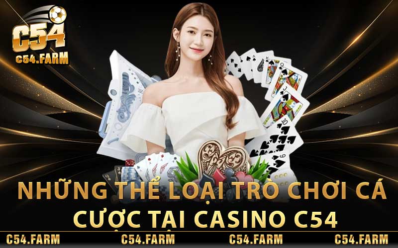 Những thể loại trò chơi cá cược tại Casino C54